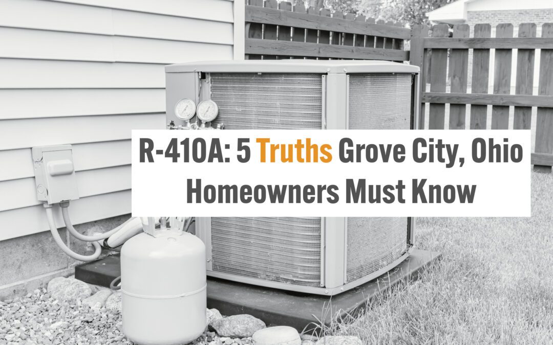 R-410A: 5 Truths Hilliard-Dublin, Ohio Homeowners Must Know 